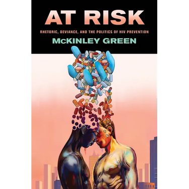 At Risk: Rhetoric, Deviance, and the Politics of HIV Prevention