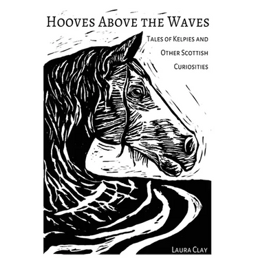 Hooves Above The Waves: Tales of Kelpies and Other Scottish Curiosities