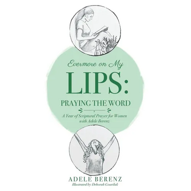 Evermore on My Lips: A Year of Scriptural Prayer for Women with Adele Berenz