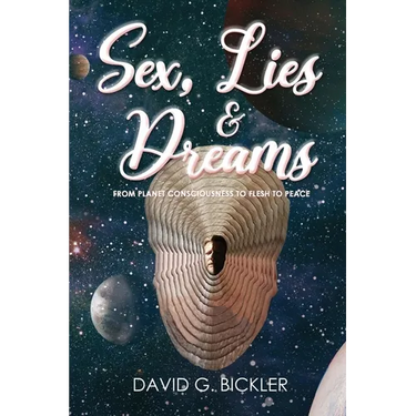 Sex, Lies & Dreams: From Planet Consciousness to Flesh to Peace