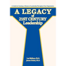 A Legacy of 21st Century Leadership: A Guide for Creating a Climate of Leadership Throughout Your Organization