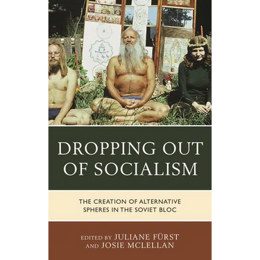 Dropping Out of Socialism: The Creation of Alternative Spheres in the Soviet Bloc