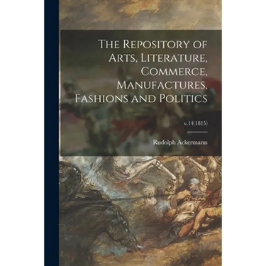 The Repository of Arts, Literature, Commerce, Manufactures, Fashions and Politics; v.14(1815)