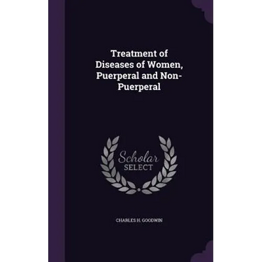 Treatment of Diseases of Women, Puerperal and Non-Puerperal
