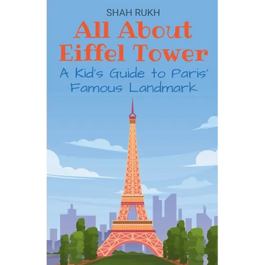All About Eiffel Tower: A Kid's Guide to Paris' Famous Landmark