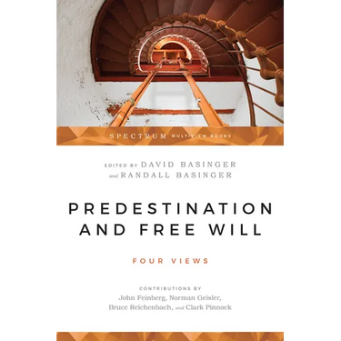 Predestination and Free Will: Four Views of Divine Sovereignty and Human Freedom