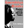 Gwendolyn Brooks: Poetry and the Heroic Voice