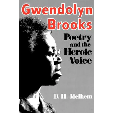 Gwendolyn Brooks: Poetry and the Heroic Voice