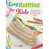 Easy Knitting for Kids: 35 Easy and Fun Knitting Projects for Children Aged 7 Years +