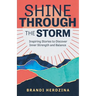 Shine Through the Storm: Inspiring Stories to Discover Inner Strength and Balance