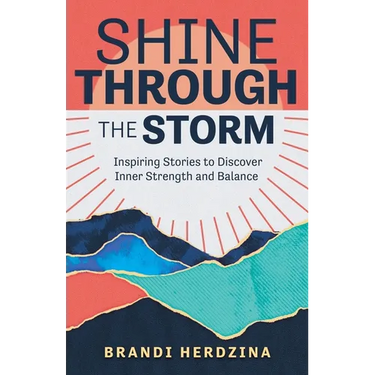 Shine Through the Storm: Inspiring Stories to Discover Inner Strength and Balance