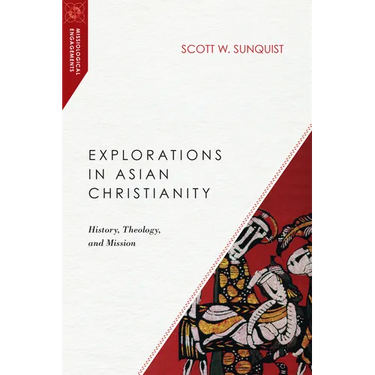 Explorations in Asian Christianity: History, Theology, and Mission
