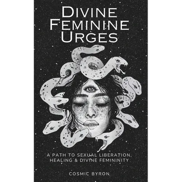 Divine Feminine Urges: A Path to Divine Femininity, Healing & Sexual Liberation