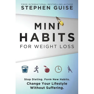 Mini Habits for Weight Loss: Stop Dieting. Form New Habits. Change Your Lifestyle Without Suffering.