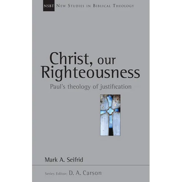 Christ, Our Righteousness: Paul's Theology of Justification Volume 9