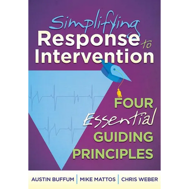 Simplifying Response to Intervention: Four Essential Guiding Principles