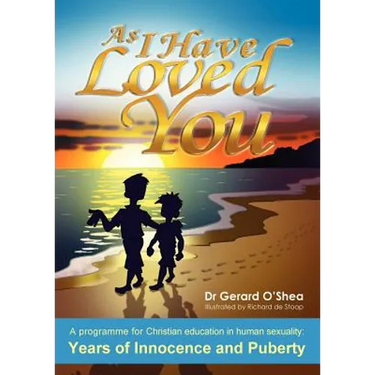 As I Have Loved You: A Programme for Christian Education in Human Sexuality: Years of Innocence and Puberty