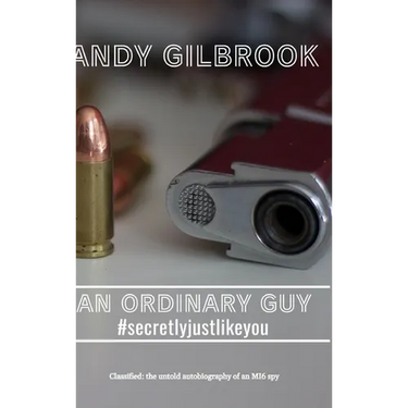 AN ORDINARY GUY #secretlyjustlikeyou: The true story of his life in MI6