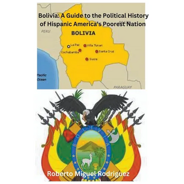 Bolivia: A Guide to the Political History of Hispanic America's Poorest Nation