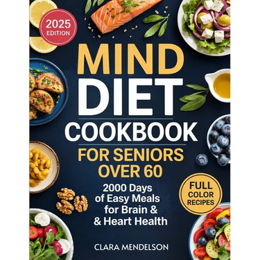 Mind Diet Cookbook for Seniors Over 60: 2000 Days of Easy Meals for Brain & Heart Health