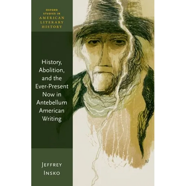 History, Abolition, and the Ever-Present Now in Antebellum American Writing
