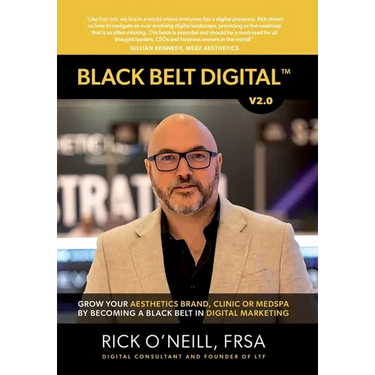 Black Belt Digital (Tm): Grow Your Aesthetics Brand, Clinic or MedSpa by Becoming a Black Belt in Digital Marketing