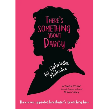 There's Something About Darcy: The curious appeal of Jane Austen's bewitching hero