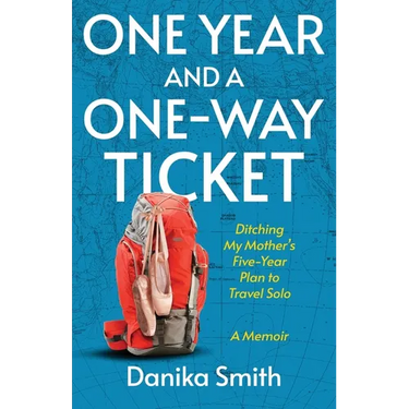 One Year and a One-Way Ticket: Ditching My Mother's Five-Year Plan to Travel Solo