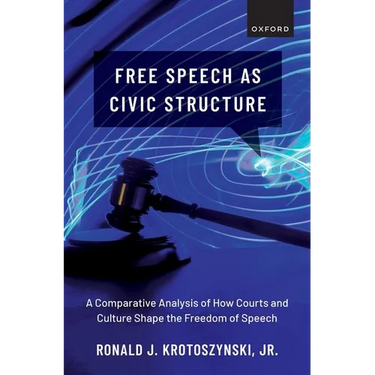 Free Speech as Civic Structure: A Comparative Analysis of How Courts and Culture Shape the Freedom of Speech