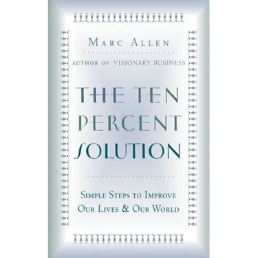 The Ten Percent Solution: Simple Steps to Improve Our Lives and Our World
