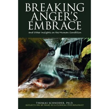 Breaking Anger's Embrace and Other Insights on the Human Condition