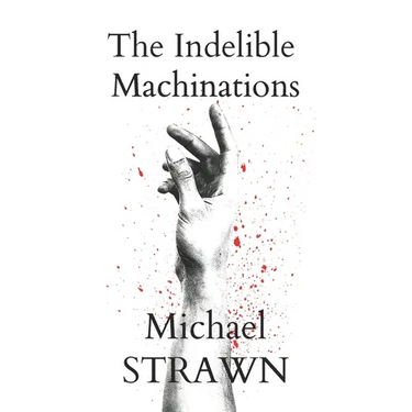 The Indelible Machinations