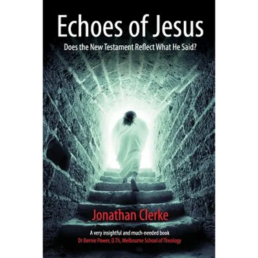 Echoes of Jesus: Does the New Testament Reflect What He Said?