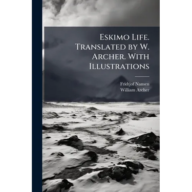 Eskimo Life. Translated by W. Archer. With Illustrations