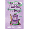 Don't Go Baking My Heart: A Cosy Paranormal Grim Reaper & Baker Love Story