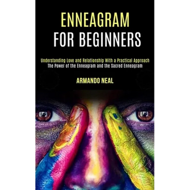 Enneagram For Beginners: The Power of the Enneagram and the Sacred Enneagram (Understanding Love and Relationship With a Practical Approach)
