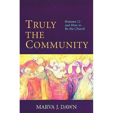 Truly the Community: Romans 12 and How to Be the Church
