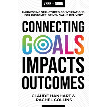 Connecting Goals to Impacts and Outcomes: Harnessing Structured Conversations for Customer-Driven Value Delivery