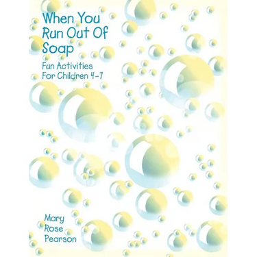 When You Run Out Of Soap: Fun Activities For Children 4-7