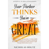 Anxiety In Relationships: Your Partner Thinks You're Great - How To Overcome Your Insecurities To Form A Stable Emotional Attachment To Your Partner W