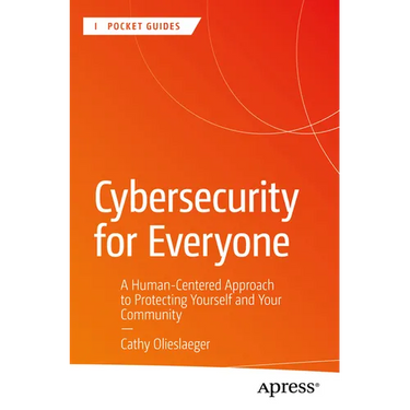 Cybersecurity for Everyone: A Human-Centered Approach to Protecting Yourself and Your Community
