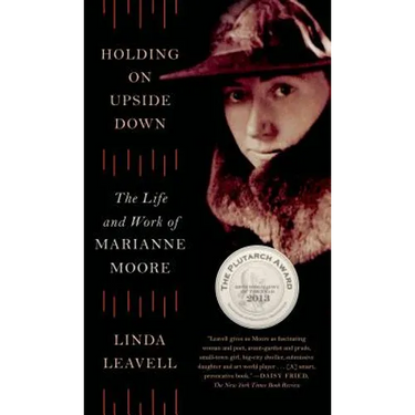 Holding on Upside Down: The Life and Work of Marianne Moore