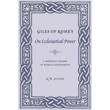 Giles of Rome's on Ecclesiastical Power: A Medieval Theory of World Government
