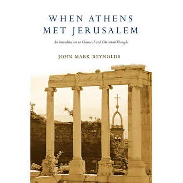 When Athens Met Jerusalem: An Introduction to Classical and Christian Thought