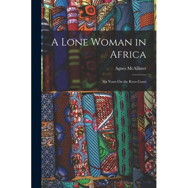A Lone Woman in Africa: Six Years On the Kroo Coast