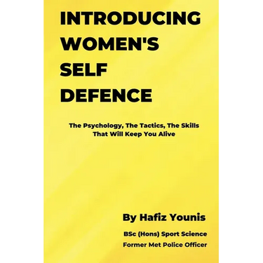 Introducing Women's Self Defence: The Psychology, The Tactics and The Skills That Will Keep You Alive