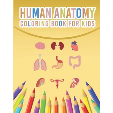 Human Anatomy Coloring Book For Kids: My First Human Body Parts And Human Anatomy Coloring Book For Kids 4-8 Years Old Children's Science Books Great