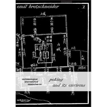 Archaeological and Historical Researches on Peking and its Environs