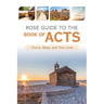 Rose Guide to the Book of Acts: Charts, Maps, and Time Lines