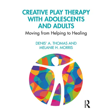Creative Play Therapy with Adolescents and Adults: Moving from Helping to Healing
